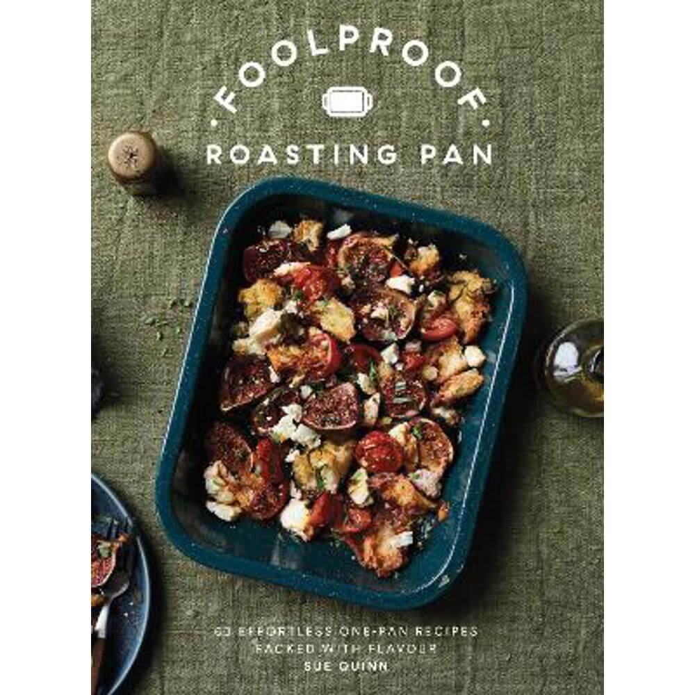 Foolproof Roasting Pan: 60 Effortless One-Pan Recipes Packed with Flavour (Hardback) - Sue Quinn